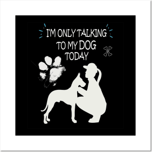 I am Only Talking to My Dog Today Funny Dog Lovers Gift For Women Posters and Art